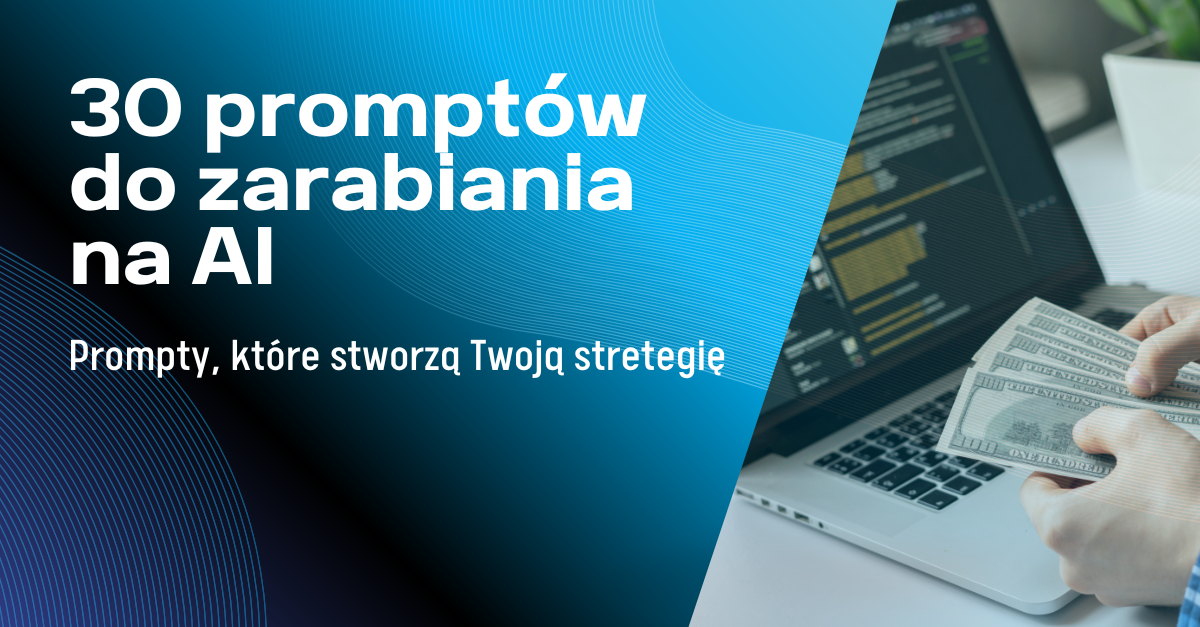 30 promptów do zarabiania na AI